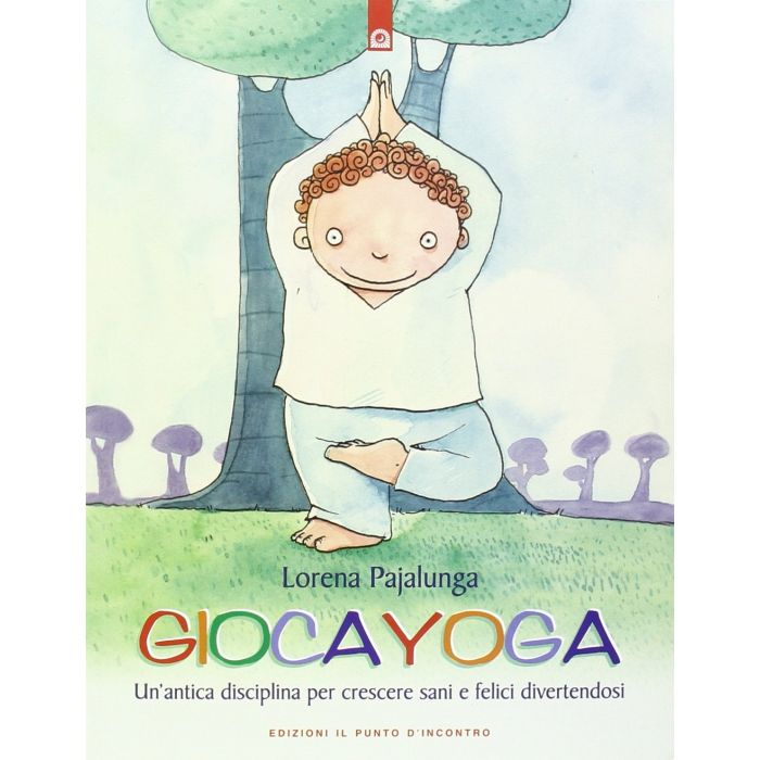 Giocayoga. Un'antica disciplina per crescere sani e felici divertendosi  Pajalunga Lorena  Il Punto d'Incontro  9788880935650
