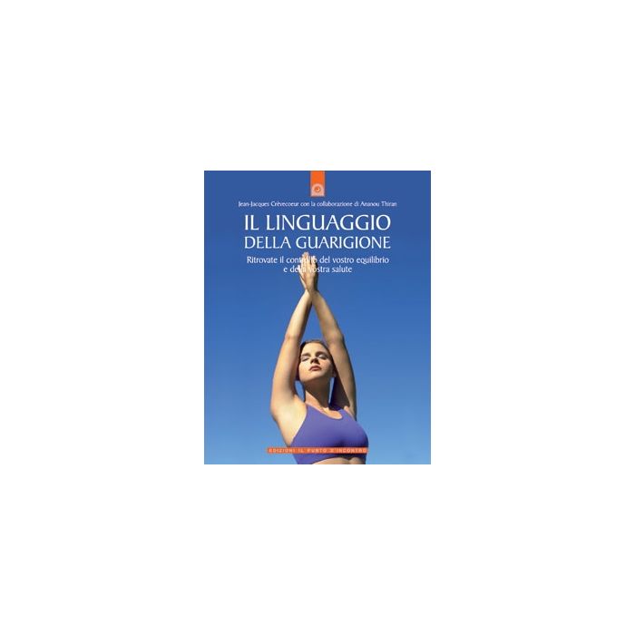 Il linguaggio della guarigione. Ritrovate il controllo del vostro equilibrio e della vostra salute Crèvecoeur Jean-Jacques Il Punto d'Incontro 9788880935827 Il linguaggio della guarigione. Ritrovate il controllo del vostro equilibrio e della vostra salute Crèvecoeur Jean-Jacques Il Punto d'Incontro 9788880935827