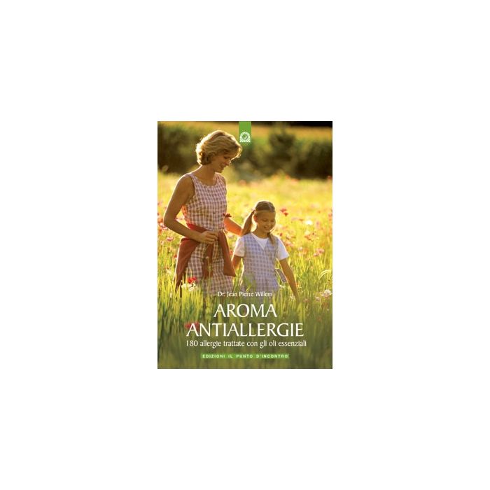 Aroma antiallergie. 180 allergie trattate con gli oli essenziali  Willem Jean-Pierre  Il Punto d'Incontro  9788880935896