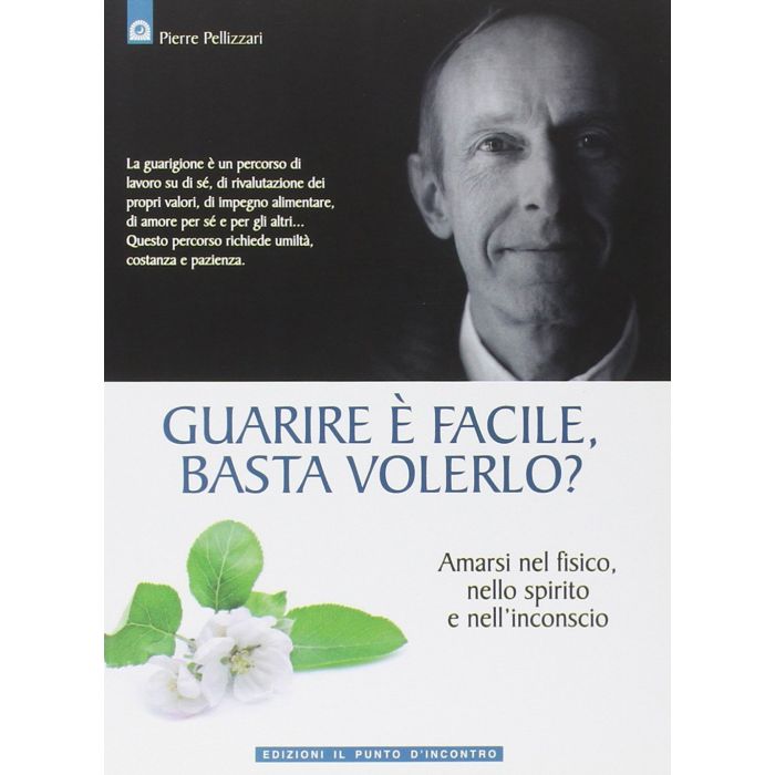Guarire è facile, basta volerlo? Amarsi nel fisico, nello spirito e nell'inconscio Pellizzari Pierre Il Punto d'Incontro 9788880935902 Guarire è facile, basta volerlo? Amarsi nel fisico, nello spirito e nell'inconscio Pellizzari Pierre Il Punto d'Incontro 9788880935902