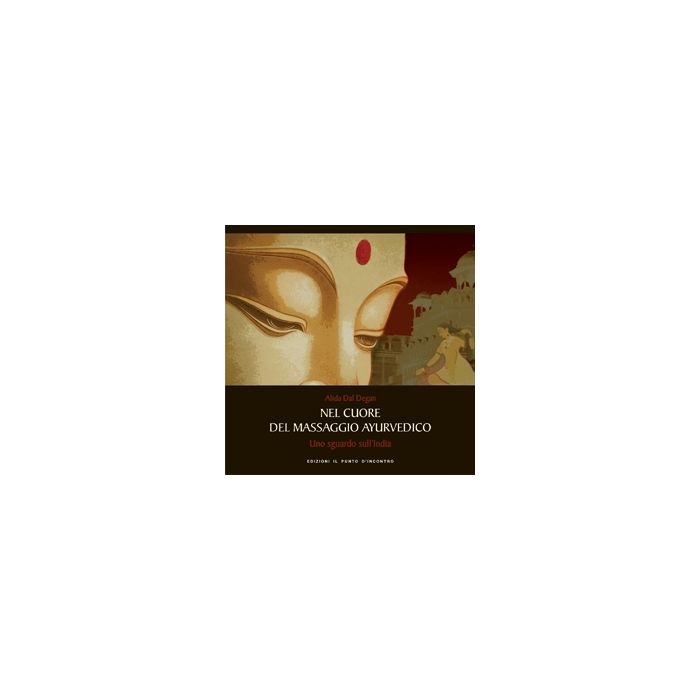 Nel cuore del massaggio ayurvedico. Uno sguardo sull'India Dal Degan Alida Il Punto d'Incontro 9788880935940 Nel cuore del massaggio ayurvedico. Uno sguardo sull'India Dal Degan Alida Il Punto d'Incontro 9788880935940