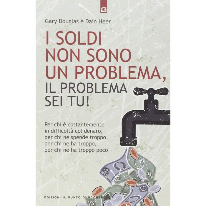 I soldi non sono un problema, il problema sei tu! Douglas Gary; Heer Dain Il Punto d'Incontro 9788880936114 I soldi non sono un problema, il problema sei tu! Douglas Gary; Heer Dain Il Punto d'Incontro 9788880936114