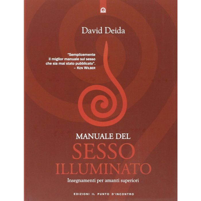Manuale del sesso illuminato. Insegnamenti per amanti superiori  Deida David  Il Punto d'Incontro  9788880936121