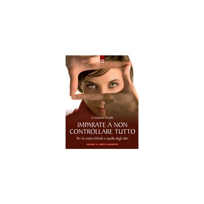 Imparate a non controllare tutto. Per la vostra felicità e quella degli altri Chaillé Christianne Il Punto d'Incontro 9788880936237 Imparate a non controllare tutto. Per la vostra felicità e quella degli altri Chaillé Christianne Il Punto d'Incontro 9788880936237