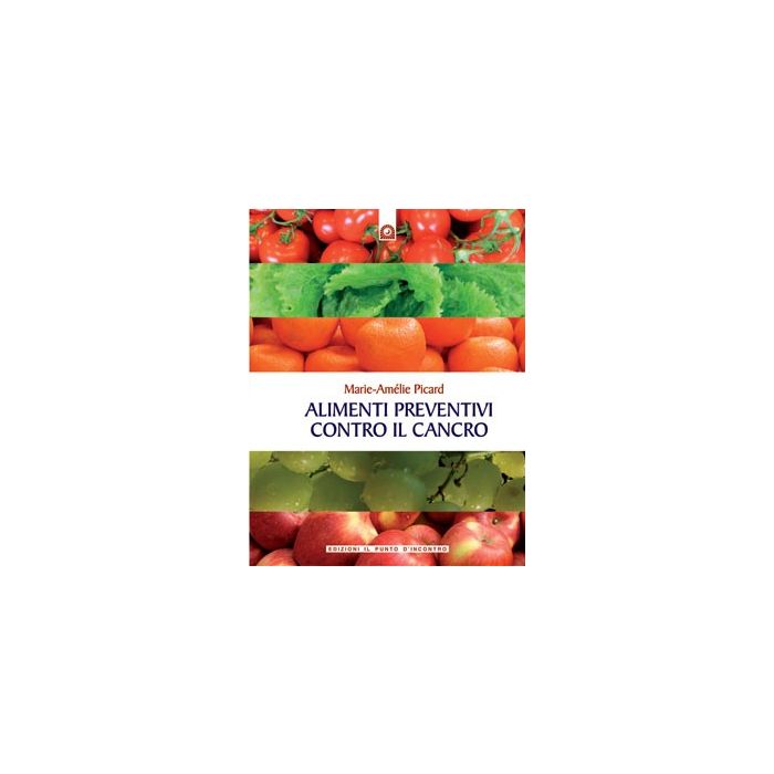 Alimenti preventivi contro il cancro  Picard Marie-Amélie  Il punto d'Incontro  9788880936251