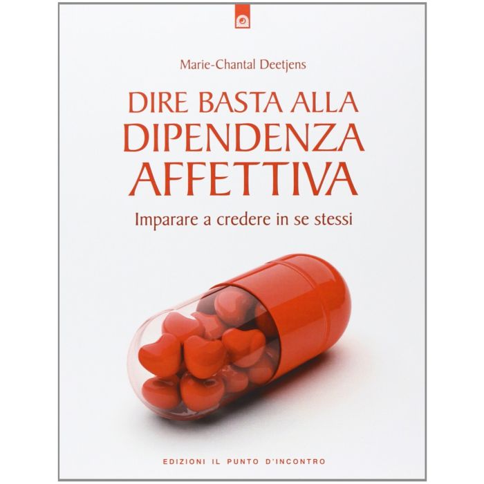 Dire basta alla dipendenza affettiva. Imparare a credere in se stessi  Deetjens Marie-Chantal  Il Punto d'Incontro  9788880936299 Dire basta alla dipendenza affettiva. Imparare a credere in se stessi  Deetjens Marie-Chantal  Il Punto d'Incontro  9788880936299