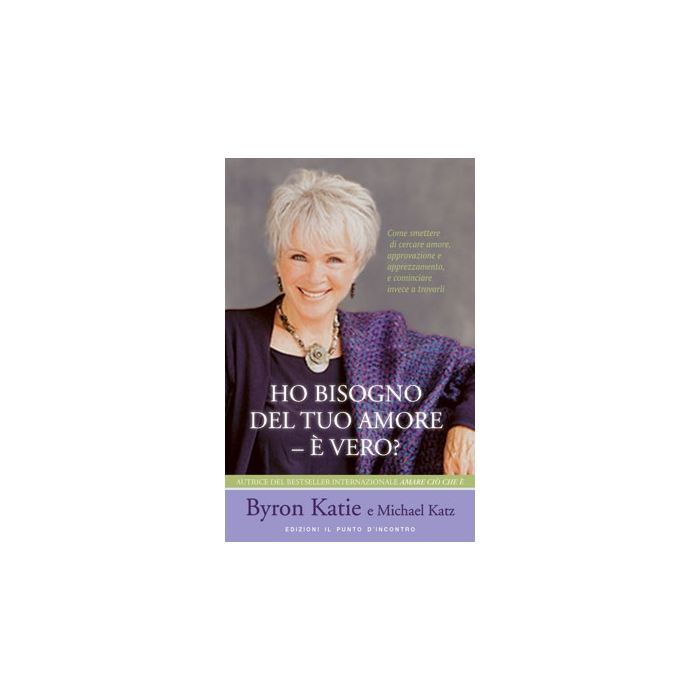 Ho bisogno del tuo amore - è vero? Come smettere di cercare l'amore, l'approvazione e l'apprezzamento e iniziare invece a trovarli Byron Katie Il Punto d'Incontro 9788880936381 Ho bisogno del tuo amore - è vero? Come smettere di cercare l'amore, l'approvazione e l'apprezzamento e iniziare invece a trovarli Byron Katie Il Punto d'Incontro 9788880936381