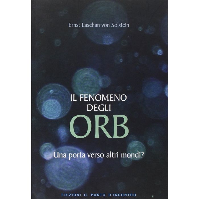 Il fenomeno degli ORB. Una porta verso altri mondi?  Laschan von Solstein Ernst  Il Punto d'Incontro  9788880936466 Il fenomeno degli ORB. Una porta verso altri mondi?  Laschan von Solstein Ernst  Il Punto d'Incontro  9788880936466