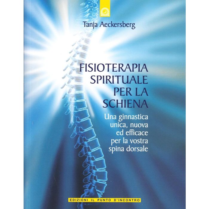 Fisioterapia spirituale per la schiena. Una ginnastica unica e nuova per la spina dorsale  Aeckersberg Tanja  Il Punto d'Incontro  9788880936626 Fisioterapia spirituale per la schiena. Una ginnastica unica e nuova per la spina dorsale  Aeckersberg Tanja  Il Punto d'Incontro  9788880936626
