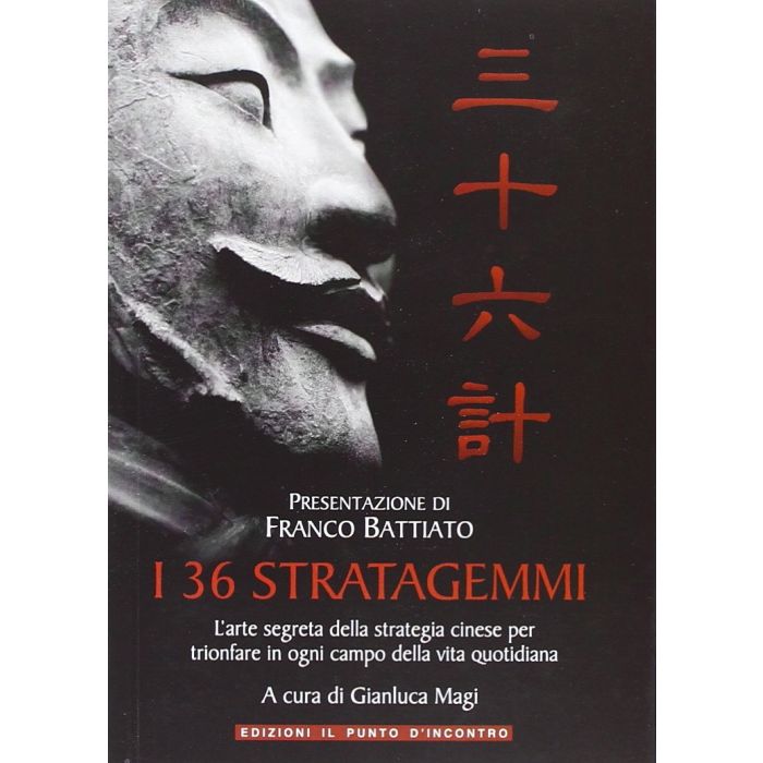 I 36 stratagemmi. L'arte segreta della strategia cinese per trionfare in ogni campo della vita quotidiana  Magi Gianluca  Il Punto d'Incontro  9788880937005 I 36 stratagemmi. L'arte segreta della strategia cinese per trionfare in ogni campo della vita quotidiana  Magi Gianluca  Il Punto d'Incontro  9788880937005