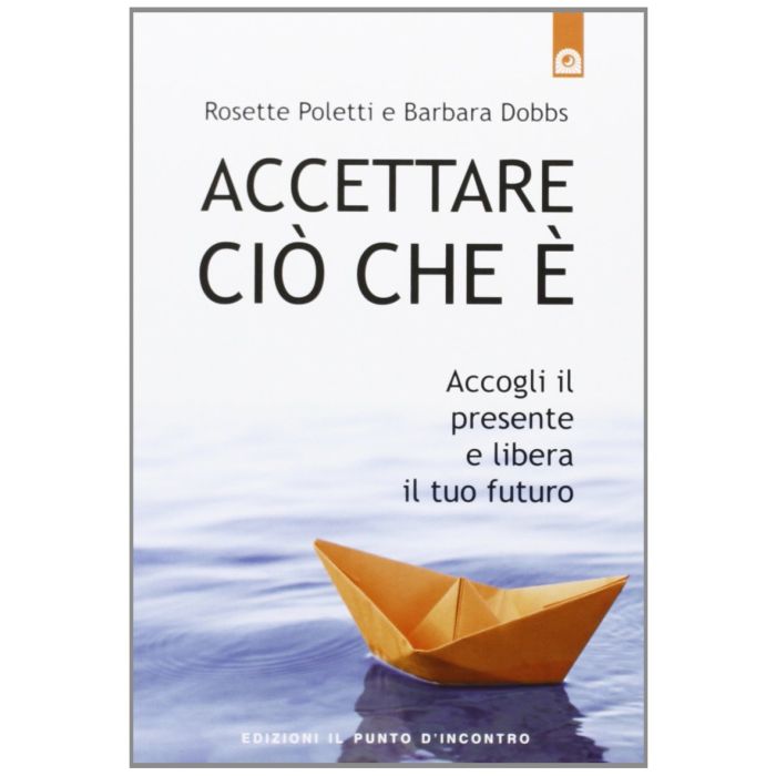 Accettare ciò che è. Accogli il presente e libera il tuo futuro Poletti Rosette; Dobbs Barbara Il Punto d'Incontro 9788880937258 Accettare ciò che è. Accogli il presente e libera il tuo futuro Poletti Rosette; Dobbs Barbara Il Punto d'Incontro 9788880937258