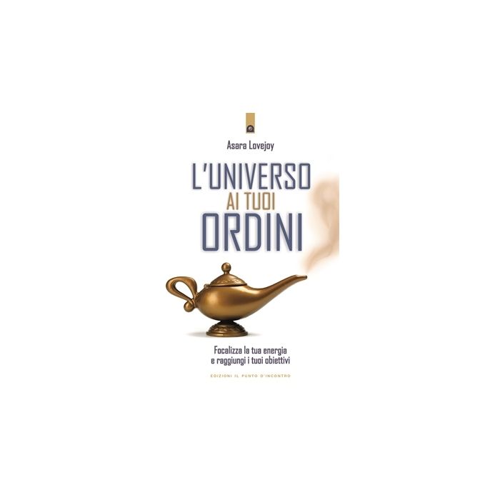L'universo ai tuoi ordini. Focalizza la tua energia e raggiungi i tuoi obiettivi Lovejoy Asara Il Punto d'Incontro 9788880937333 L'universo ai tuoi ordini. Focalizza la tua energia e raggiungi i tuoi obiettivi Lovejoy Asara Il Punto d'Incontro 9788880937333