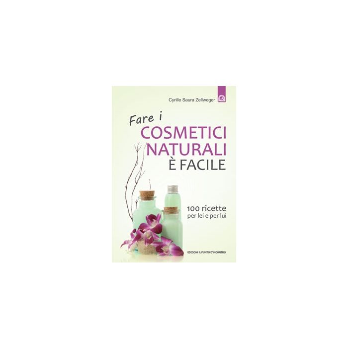 Fare i cosmetici naturali è facile. 100 ricette per lei e per lui Zellweger Cyrille Saura Il Punto d'Incontro 9788880938170 Fare i cosmetici naturali è facile. 100 ricette per lei e per lui Zellweger Cyrille Saura Il Punto d'Incontro 9788880938170