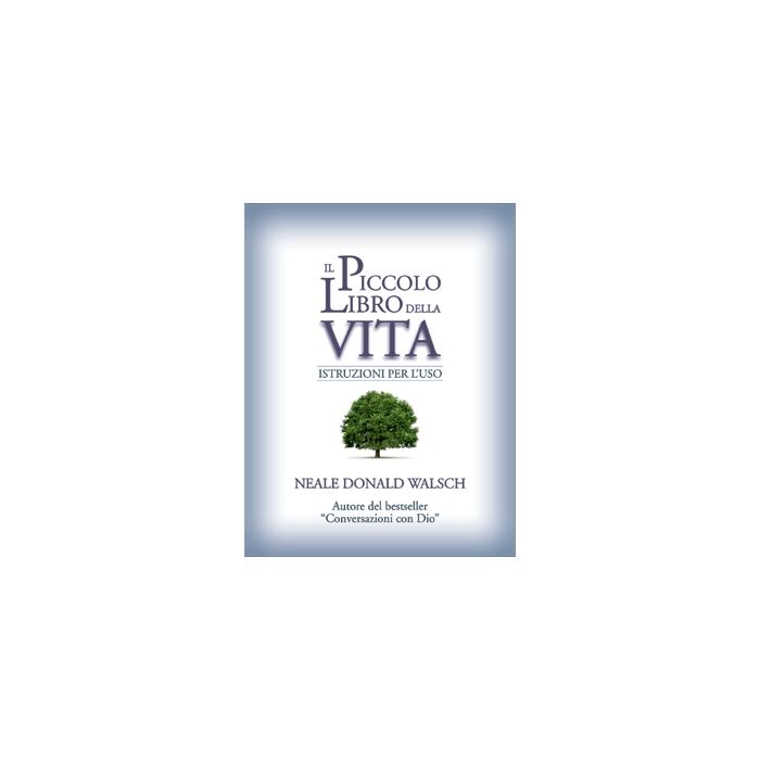 Il piccolo libro della vita. Istruzioni per l'uso Walsch Neale Donald Il Punto d'Incontro 9788880938323 Il piccolo libro della vita. Istruzioni per l'uso Walsch Neale Donald Il Punto d'Incontro 9788880938323