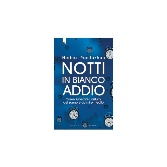 Notti in bianco addio. Come superare i disturbi del sonno e dormire meglio  Ramlakhan Nerina  Il Punto d'Incontro  9788880938507