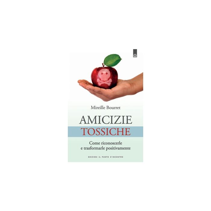 Amicizie tossiche. Come riconoscerle e trasformarle positivamente Bourret Mireille Il Punto d'Incontro 9788880938583 Amicizie tossiche. Come riconoscerle e trasformarle positivamente Bourret Mireille Il Punto d'Incontro 9788880938583
