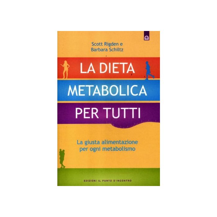 La dieta metabolica per tutti. La giusta alimentazione per ogni metabolismo  Rigden Scott; Schiltz Barbara  Il punto d'Incontro  9788880938620