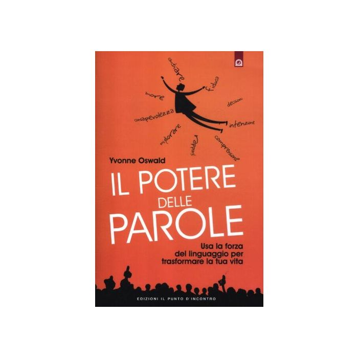 Il potere delle parole. Usa la forza del linguaggio per rivoluzionare la tua vita  Oswald Yvonne  Il Punto d'Incontro  9788880938767