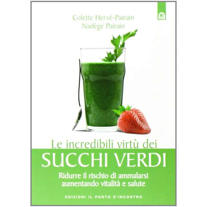 Le incredibili virtù dei succhi verdi. Ridurre il rischio di ammalarsi aumentando vitalità e salute Pairain Colette Hervé; Pairain Nadège Il punto d'Incontro 9788880938781 Le incredibili virtù dei succhi verdi. Ridurre il rischio di ammalarsi aumentando vitalità e salute Pairain Colette Hervé; Pairain Nadège Il punto d'Incontro 9788880938781