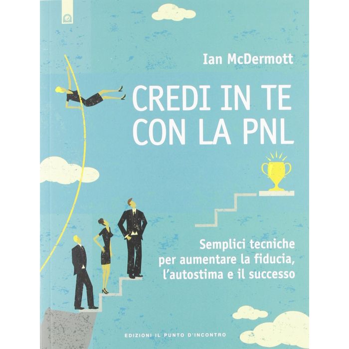 Credi in te con la PNL. Semplici tecniche per aumentare la fiducia, l'autostima e il successo McDermott Ian Il Punto d'Incontro 9788880938910 Credi in te con la PNL. Semplici tecniche per aumentare la fiducia, l'autostima e il successo McDermott Ian Il Punto d'Incontro 9788880938910
