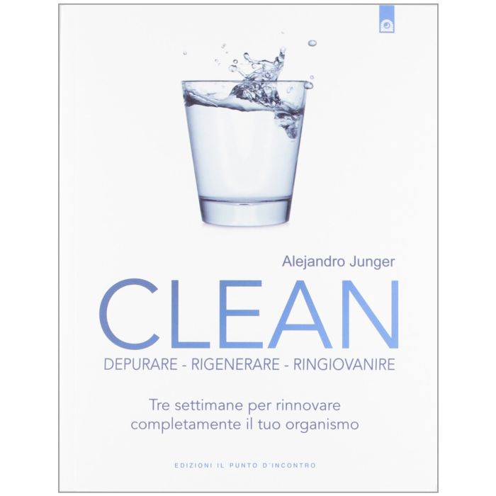 Clean. Depurare, rigenerare, ringiovanire. Tre settimane per rinnovare completamente il tuo organismo  Junger Alejandro  Il Punto d'Incontro  9788880938934