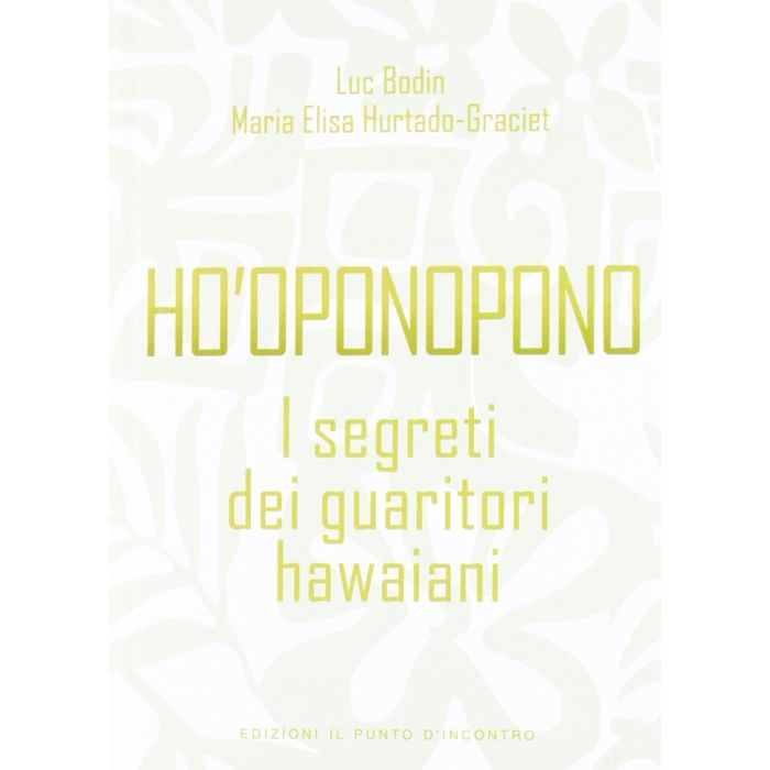Ho'oponopono. I segreti dei guaritori hawaiani Bodin Luc; Hurtado-Graciet Maria-Elisa Il Punto d'Incontro 9788880939115 Ho'oponopono. I segreti dei guaritori hawaiani Bodin Luc; Hurtado-Graciet Maria-Elisa Il Punto d'Incontro 9788880939115