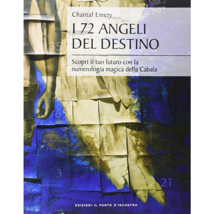I 72 angeli del destino. Scopri il tuo futuro con la numerologia magica della Cabala Emery Chantal Il Punto d'Incontro 9788880939245 I 72 angeli del destino. Scopri il tuo futuro con la numerologia magica della Cabala Emery Chantal Il Punto d'Incontro 9788880939245