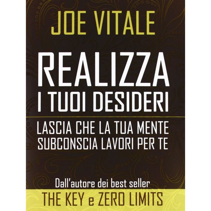 Realizza i tuoi desideri. Lascia che la tua mente subconscia lavori per te  Vitale Joe  Il Punto d'Incontro  9788880939320