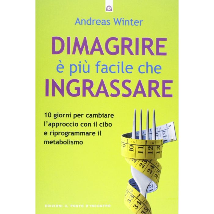Dimagrire è più facile che ingrassare. 10 giorni per cambiare l'approccio con il cibo e riprogrammare il metabolismo  Winter Andreas  Il punto d'Incontro  9788880939399 Dimagrire è più facile che ingrassare. 10 giorni per cambiare l'approccio con il cibo e riprogrammare il metabolismo  Winter Andreas  Il punto d'Incontro  9788880939399