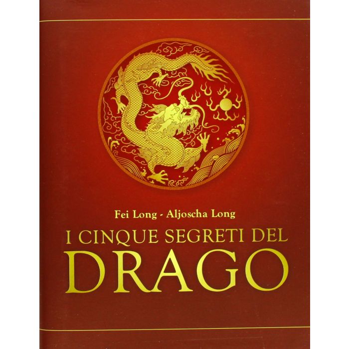 I cinque segreti del drago Long Aljoscha Andrew; Long Fei Il Punto d'Incontro 9788880939436 I cinque segreti del drago Long Aljoscha Andrew; Long Fei Il Punto d'Incontro 9788880939436