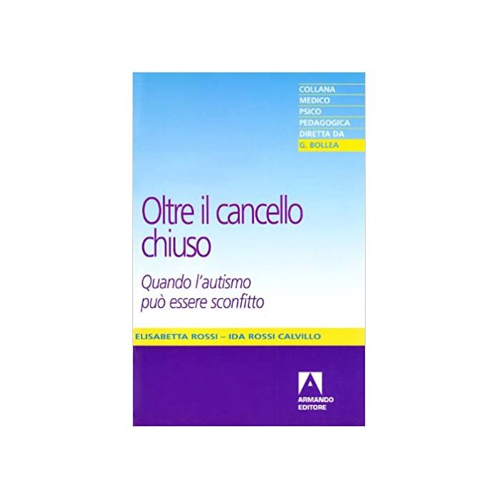 Rossi calvillo oltre il cancello chiuso quanto l'autismo puo essere sconfitto armando editore