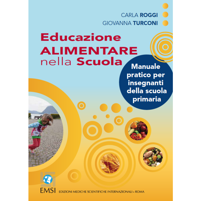 Educazione alimentare nella Scuola. Manuale pratico per insegnanti della scuola primaria  Roggi Carla; Turconi Giovanna  Emsi  9788886669962