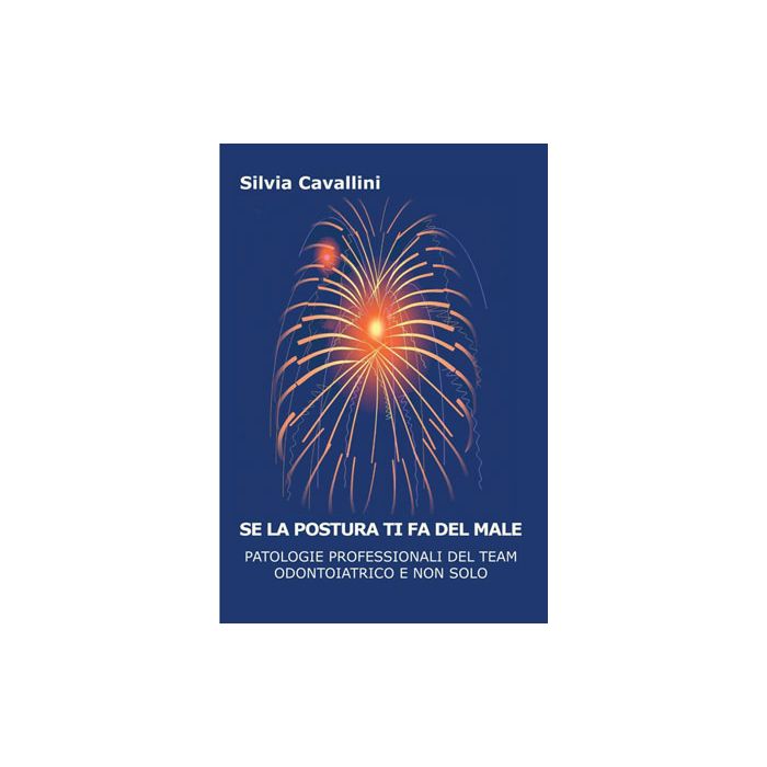Silvia Cavallini Se la postura ti fa del male. Patologie professionali del team odontoiatrico