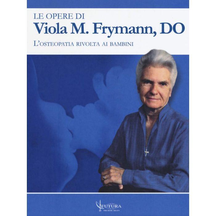 Le opere di Viola Frymann l'osteopatia rivolta ai bambini futura publishing Le opere di Viola Frymann l'osteopatia rivolta ai bambini futura publishing