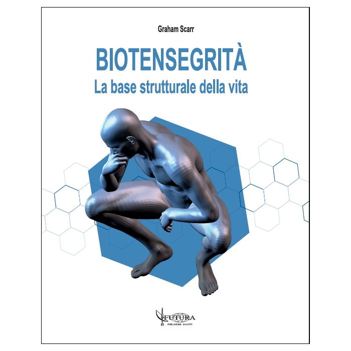 Biotensegrità la base strutturale della vita graham scarr futura publishing