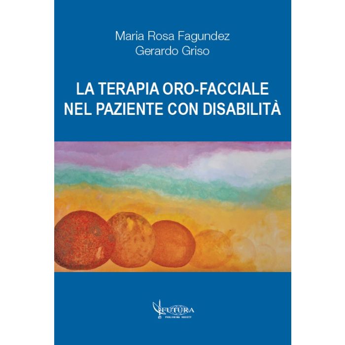 Fagundez Griso La terapia oro facciale nel paziente con disabilità futura publishing