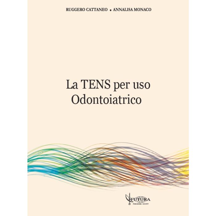 La TENS per uso odontoiatrico  Cattaneo Ruggero; Monaco Annalisa  Futura Publishing Society Editore  9788887436396