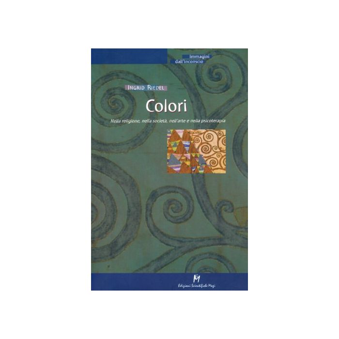 Colori. Nella Religione, Nella Societa', Nell'arte E Nella Psicoterapia - Riedel Ingrid - Ma. Gi. - 9788888232089