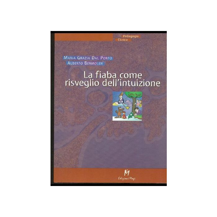 La Fiaba Come Risveglio Dell'intuizione - Dal Porto M. Grazia; Bermolen Alberto - Ma. Gi. - 9788888232270 La Fiaba Come Risveglio Dell'intuizione - Dal Porto M. Grazia; Bermolen Alberto - Ma. Gi. - 9788888232270