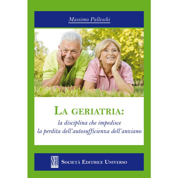 La geriatria: la disciplina che impedisce la perdita dell'autosufficienza dell'anziano - Palleschi Massimo - SEU Società Editrice Universo - 9788889549850 La geriatria: la disciplina che impedisce la perdita dell'autosufficienza dell'anziano - Palleschi Massimo - SEU Società Editrice Universo - 9788889549850