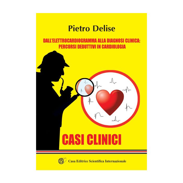 Dall'elettrocardiogramma alla Diagnosi Clinica: Percorsi deduttivi in Cardiologia - Casi Clinici  [Pietro Delise - CESI]