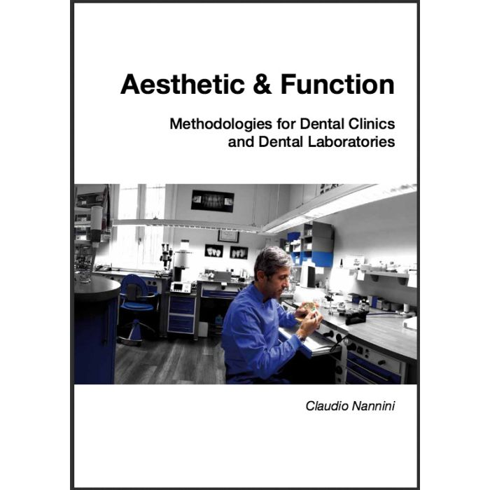 Aesthetic & Function. Methodologies for Dental Clinics and Dental Laboratories - Claudio Nannini - Teamwork Medica Aesthetic & Function. Methodologies for Dental Clinics and Dental Laboratories - Claudio Nannini - Teamwork Medica