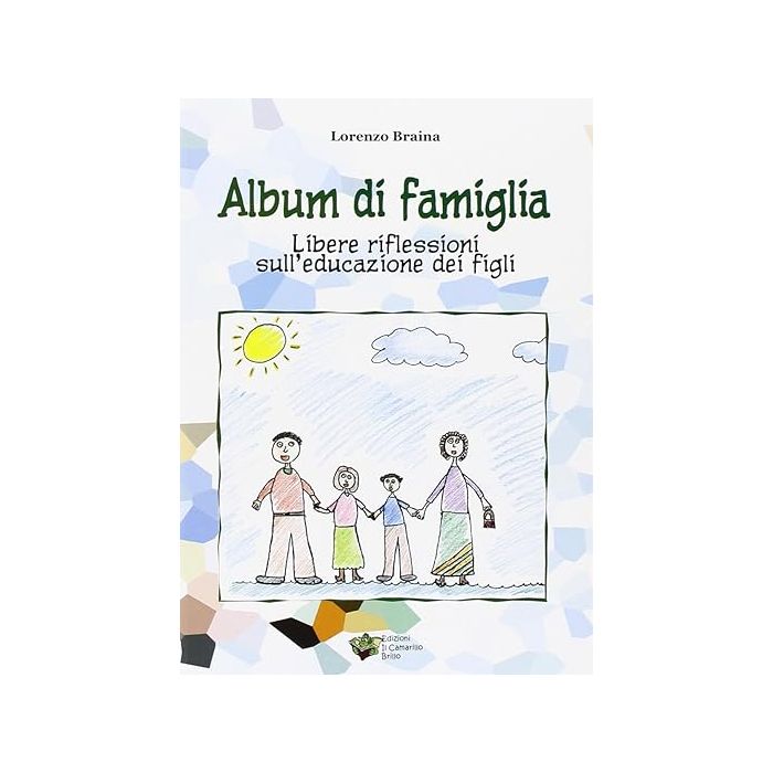 Album di famiglia libere riflessioni sull'educazione dei figli lorenzo braina Album di famiglia libere riflessioni sull'educazione dei figli lorenzo braina