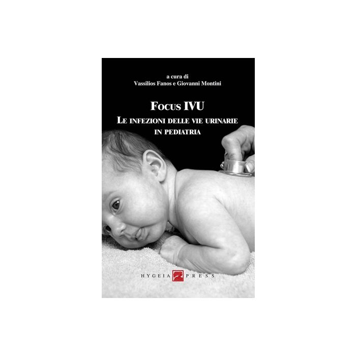 Focus IVU. Le infezioni delle vie urinarie in pediatria Fanos Vassilios; Montini Giovanni Hygeia 9788890438943 Focus IVU. Le infezioni delle vie urinarie in pediatria Fanos Vassilios; Montini Giovanni Hygeia 9788890438943