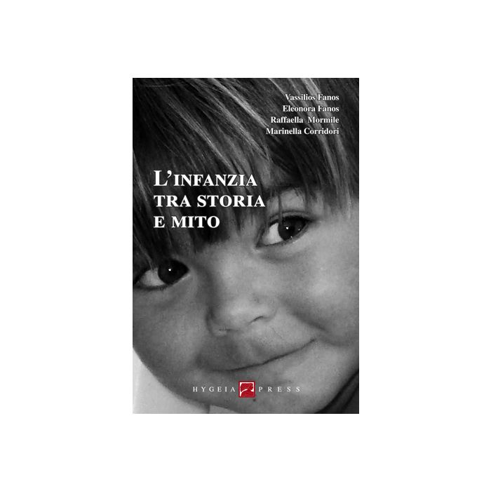 L’infanzia tra storia e mito  Fanos Vassilios; Fanos Eleonora; Mormile Raffaella; Corridori Marinella  Hygeia  9788890651496 L’infanzia tra storia e mito  Fanos Vassilios; Fanos Eleonora; Mormile Raffaella; Corridori Marinella  Hygeia  9788890651496