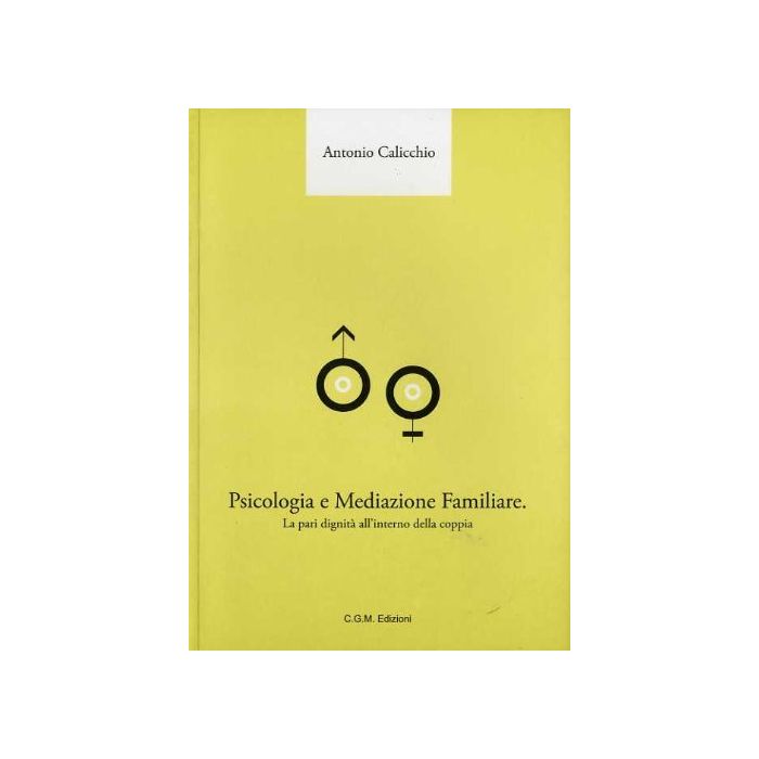 Psicologia e Mediazione Familiare: la pari dignità all'interno della coppia Calicchio Antonio Centro Grafico Meridional 9788890819278 Psicologia e Mediazione Familiare: la pari dignità all'interno della coppia Calicchio Antonio Centro Grafico Meridional 9788890819278