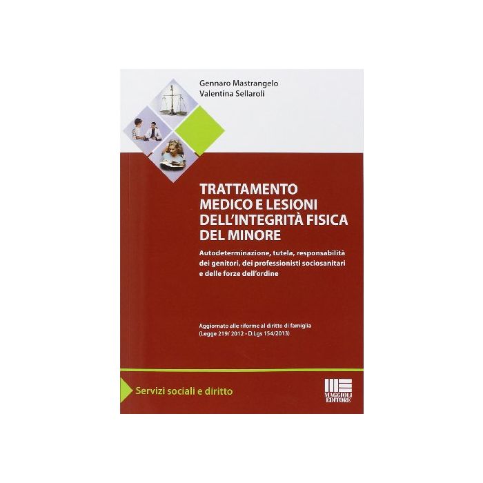 Mastrangelo Sellaroli - Trattamento medico e lesioni dell'integrità fisica del minore. - Magioli editore