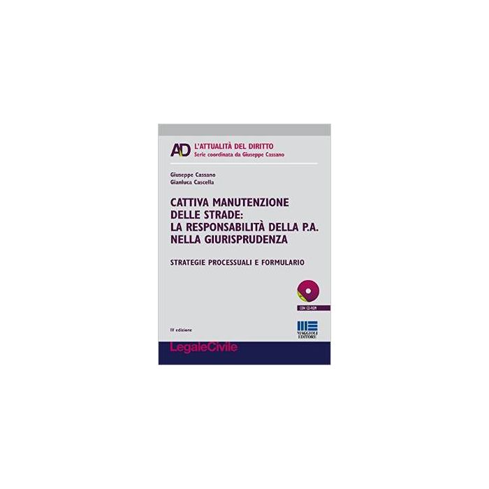 Cattiva manutenzione delle strade: la responsabilità della p.a. nella giurisprudenza - Strategie processuali e formulario     [Cassano - Maggioli Editore] Cassano Giuseppe; Cascella Gianluca 9788891609632