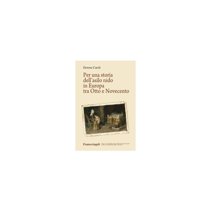 Per Una Storia Dell'asilo Nido In Europa Tra Otto E Novecento - Caroli Dorena - Franco Angeli - 9788891705723