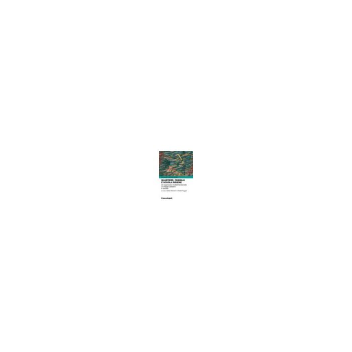 Quartiere, Famiglia E Scuola Insieme. Un Approccio Multidimensionale Al Disagio  Abitativo E Sociale - Menesini E. ; Ruggeri F.  - Franco Angeli - 9788891707093